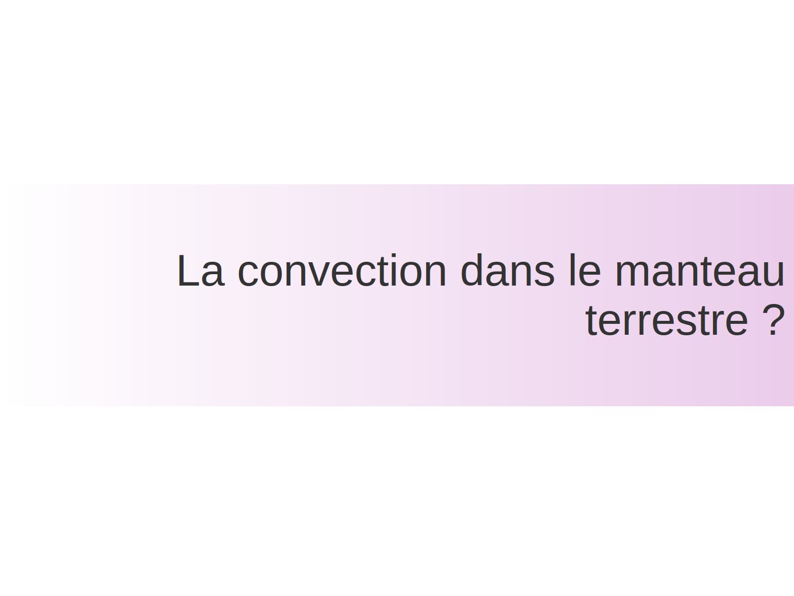 La convection dans le manteau terrestre ?